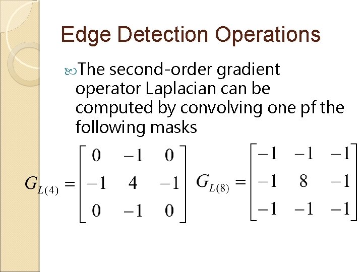 Edge Detection Operations The second-order gradient operator Laplacian can be computed by convolving one