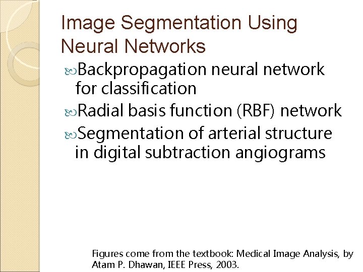 Image Segmentation Using Neural Networks Backpropagation neural network for classification Radial basis function (RBF)