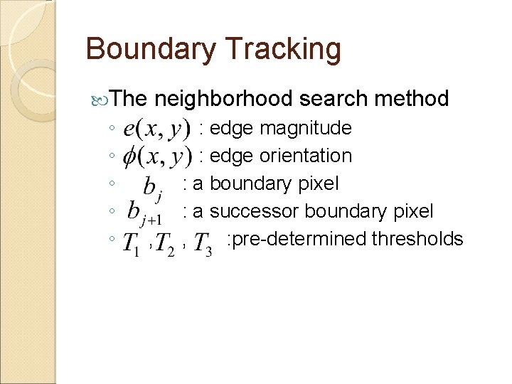 Boundary Tracking The ◦ ◦ ◦ neighborhood search method , : edge magnitude :