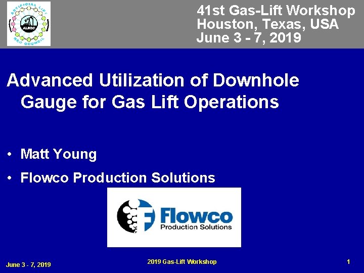 41 st Gas-Lift Workshop Houston, Texas, USA June 3 - 7, 2019 Advanced Utilization