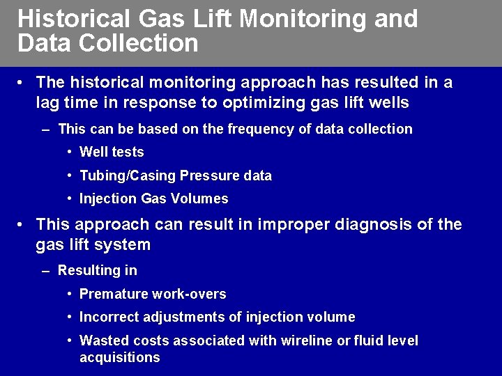 Historical Gas Lift Monitoring and Data Collection • The historical monitoring approach has resulted
