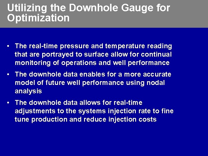 Utilizing the Downhole Gauge for Optimization • The real-time pressure and temperature reading that