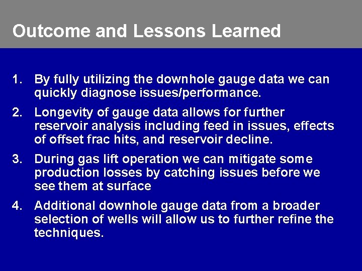 Outcome and Lessons Learned 1. By fully utilizing the downhole gauge data we can