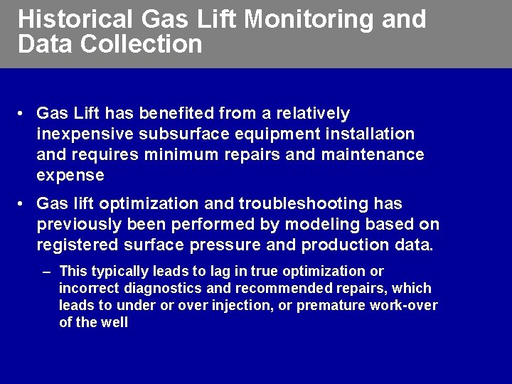 Historical Gas Lift Monitoring and Data Collection • Gas Lift has benefited from a