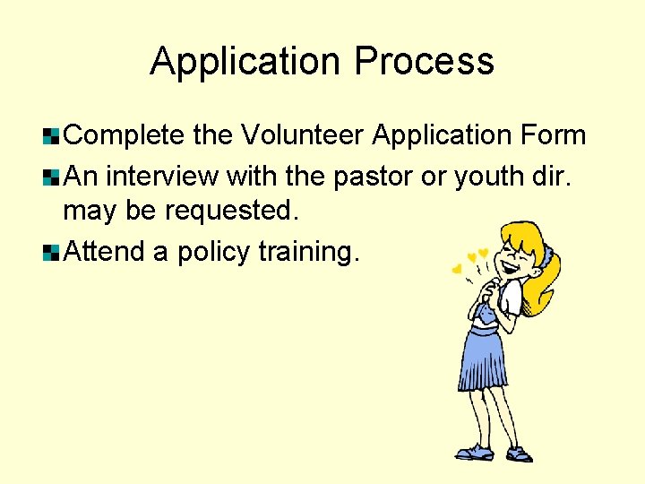 Application Process Complete the Volunteer Application Form An interview with the pastor or youth