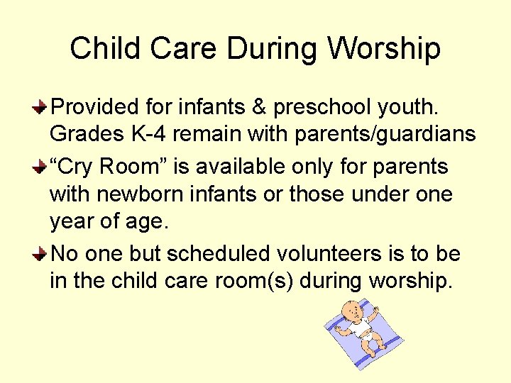 Child Care During Worship Provided for infants & preschool youth. Grades K-4 remain with