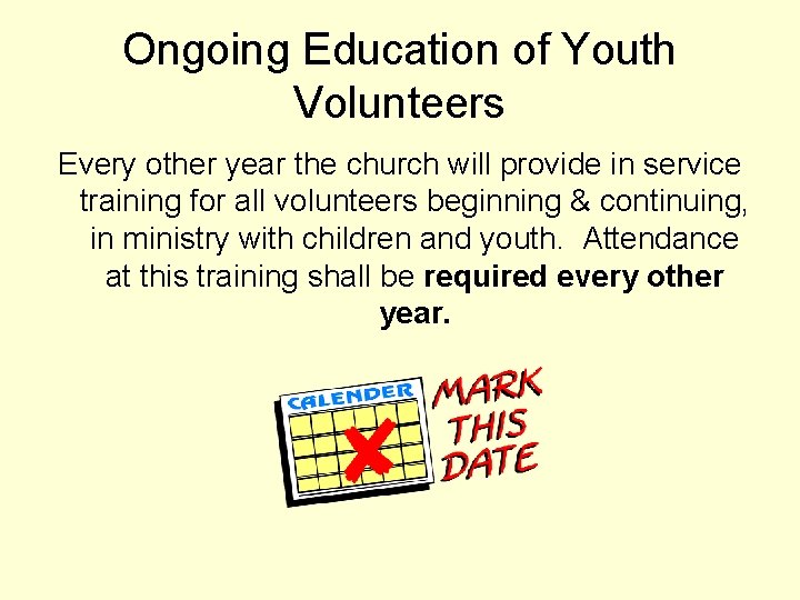 Ongoing Education of Youth Volunteers Every other year the church will provide in service