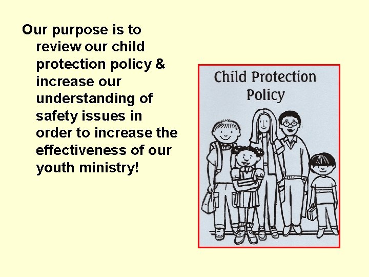 Our purpose is to review our child protection policy & increase our understanding of