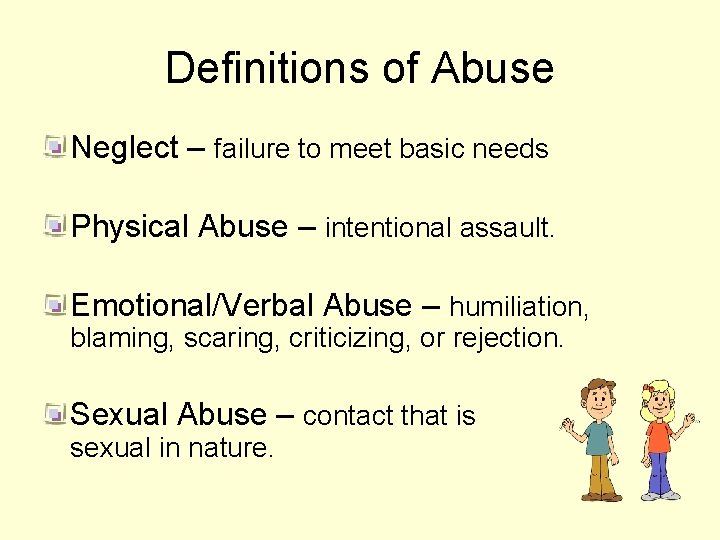 Definitions of Abuse Neglect – failure to meet basic needs Physical Abuse – intentional