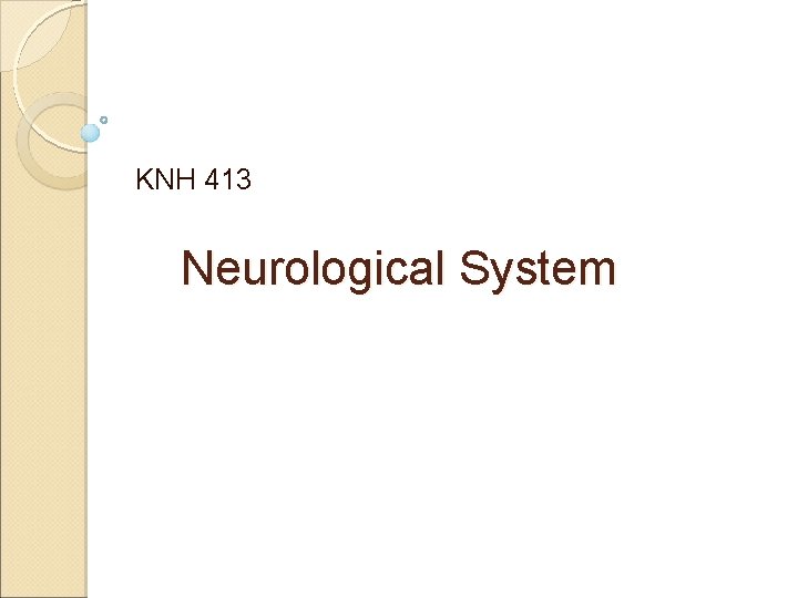 KNH 413 Neurological System 