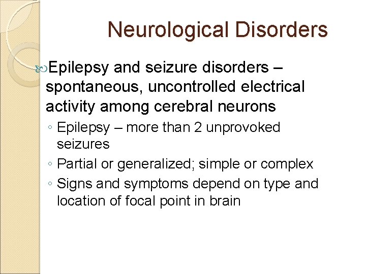 Neurological Disorders Epilepsy and seizure disorders – spontaneous, uncontrolled electrical activity among cerebral neurons