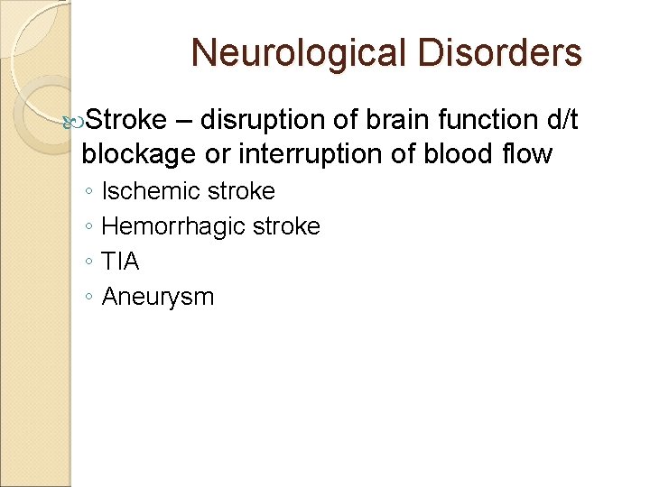 Neurological Disorders Stroke – disruption of brain function d/t blockage or interruption of blood