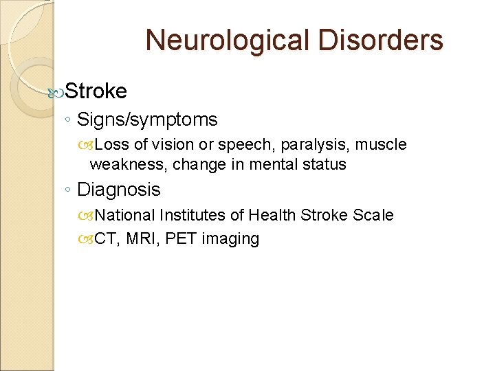 Neurological Disorders Stroke ◦ Signs/symptoms Loss of vision or speech, paralysis, muscle weakness, change