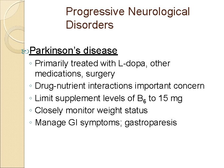 Progressive Neurological Disorders Parkinson’s disease ◦ Primarily treated with L-dopa, other medications, surgery ◦