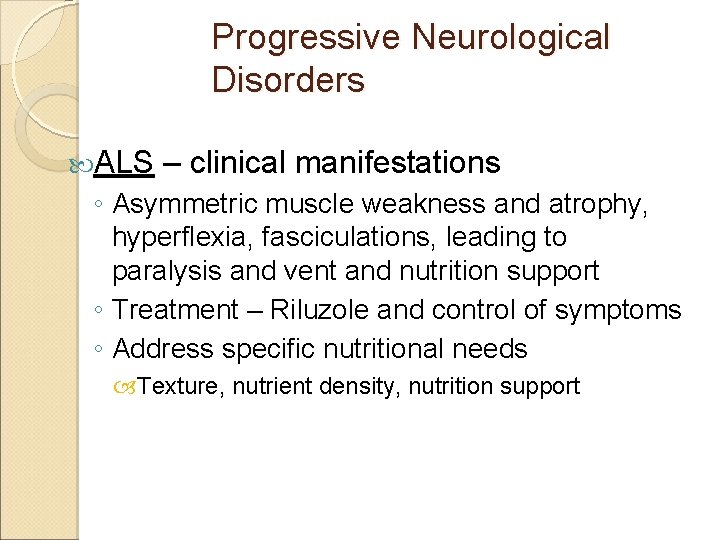 Progressive Neurological Disorders ALS – clinical manifestations ◦ Asymmetric muscle weakness and atrophy, hyperflexia,