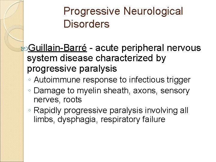 Progressive Neurological Disorders Guillain-Barré - acute peripheral nervous system disease characterized by progressive paralysis