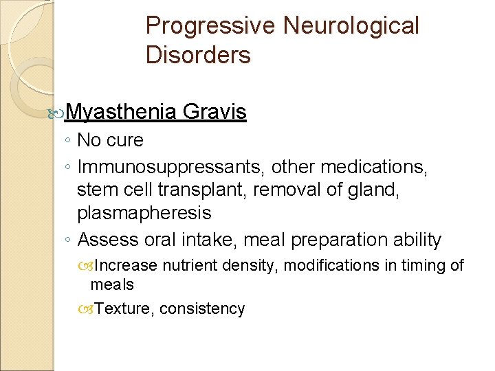 Progressive Neurological Disorders Myasthenia Gravis ◦ No cure ◦ Immunosuppressants, other medications, stem cell
