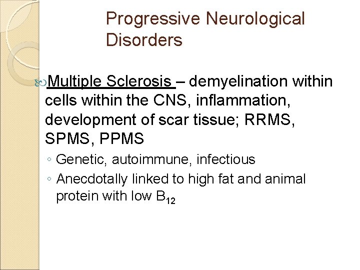 Progressive Neurological Disorders Multiple Sclerosis – demyelination within cells within the CNS, inflammation, development