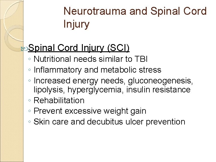 Neurotrauma and Spinal Cord Injury (SCI) ◦ Nutritional needs similar to TBI ◦ Inflammatory
