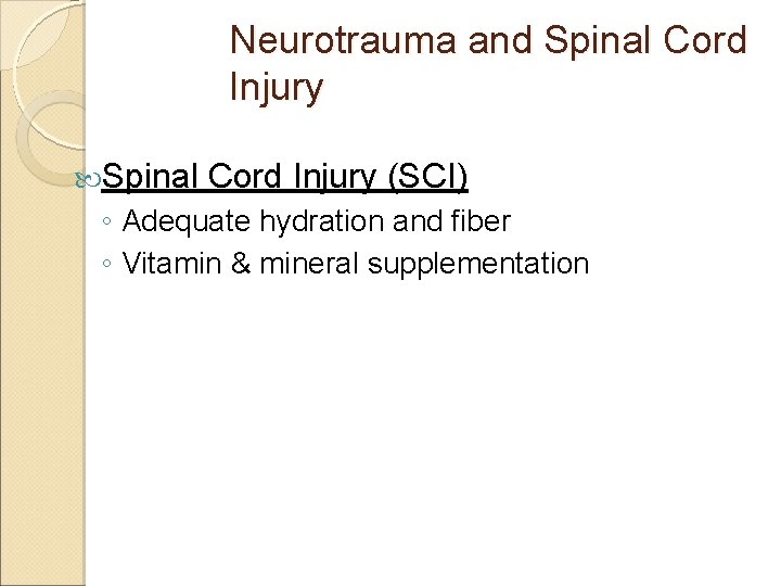 Neurotrauma and Spinal Cord Injury (SCI) ◦ Adequate hydration and fiber ◦ Vitamin &