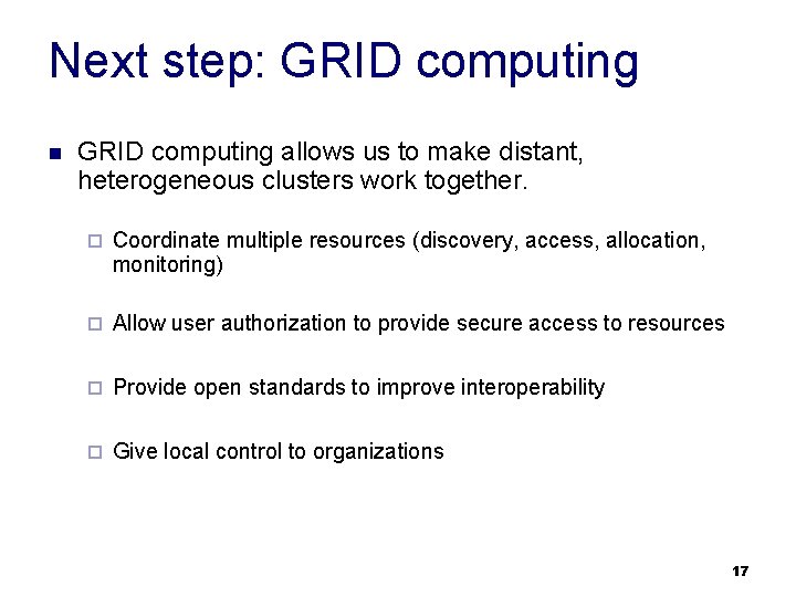 Next step: GRID computing n GRID computing allows us to make distant, heterogeneous clusters