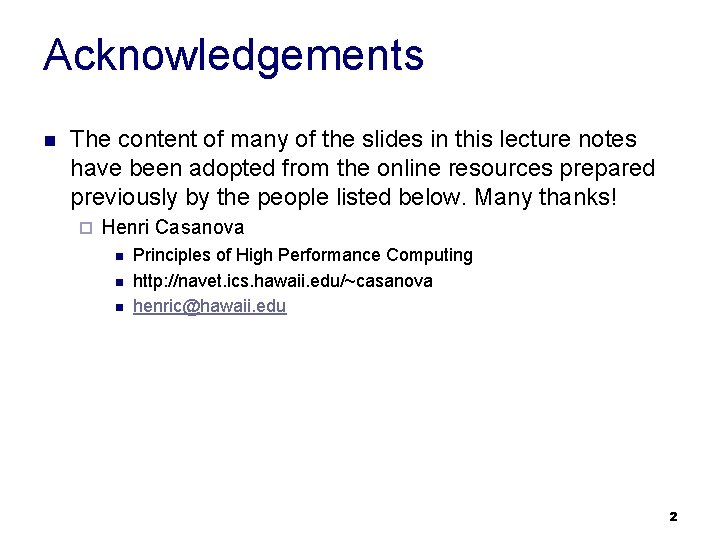 Acknowledgements n The content of many of the slides in this lecture notes have