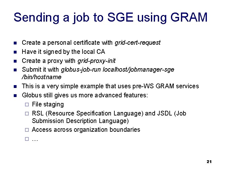 Sending a job to SGE using GRAM n n n Create a personal certificate