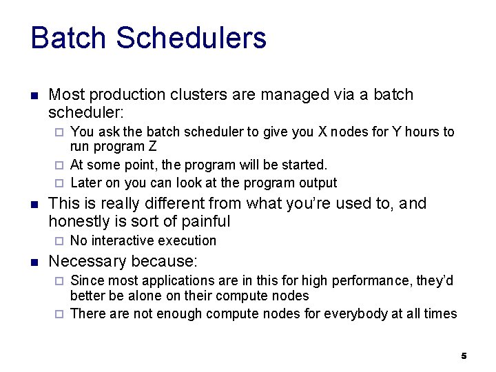 Batch Schedulers n Most production clusters are managed via a batch scheduler: You ask