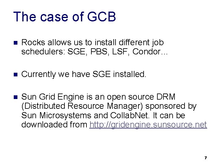 The case of GCB n Rocks allows us to install different job schedulers: SGE,