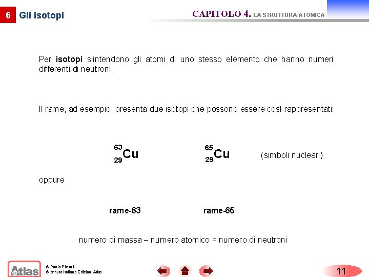 CAPITOLO 4. LA STRUTTURA ATOMICA 6 Gli isotopi Per isotopi s’intendono gli atomi di