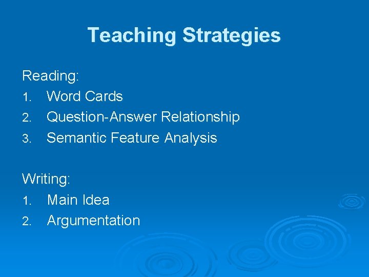 Teaching Strategies Reading: 1. Word Cards 2. Question-Answer Relationship 3. Semantic Feature Analysis Writing: