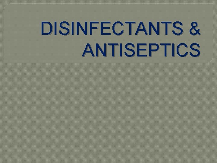 DISINFECTANTS & ANTISEPTICS 