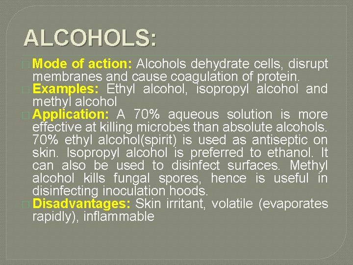 ALCOHOLS: � Mode of action: Alcohols dehydrate cells, disrupt membranes and cause coagulation of