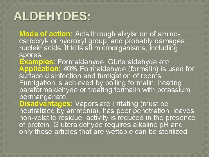 ALDEHYDES: � Mode of action: Acts through alkylation of amino-, carboxyl- or hydroxyl group,