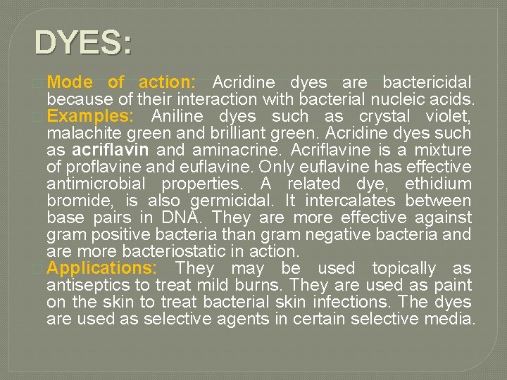 DYES: � Mode of action: Acridine dyes are bactericidal because of their interaction with
