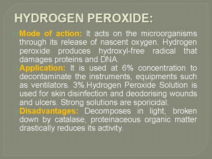 HYDROGEN PEROXIDE: � Mode of action: It acts on the microorganisms through its release