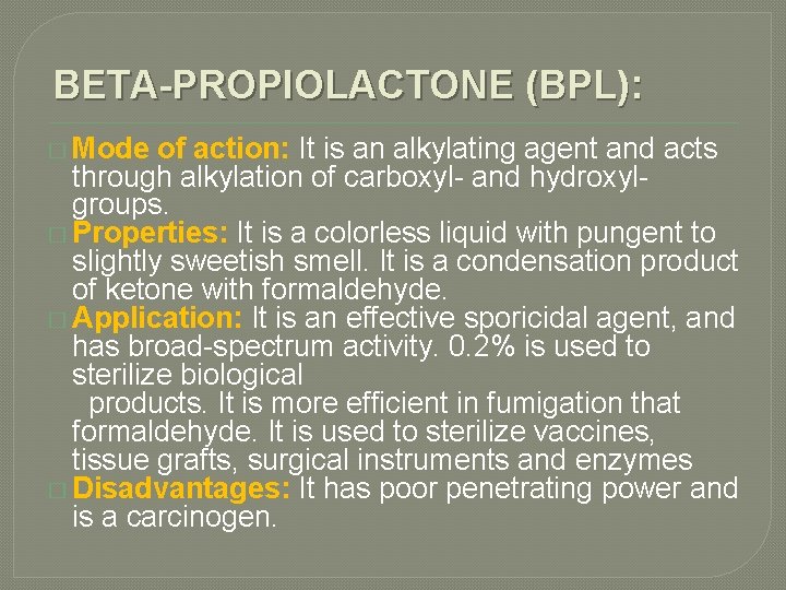 BETA-PROPIOLACTONE (BPL): � Mode of action: It is an alkylating agent and acts through