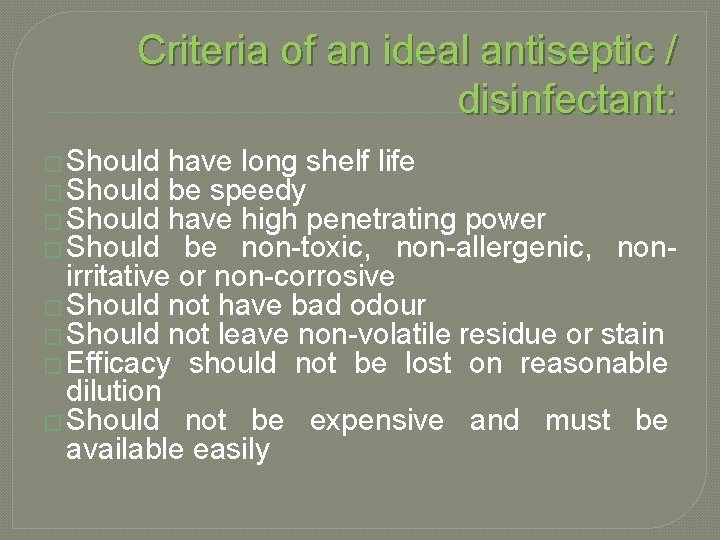 Criteria of an ideal antiseptic / disinfectant: � Should have long shelf life be