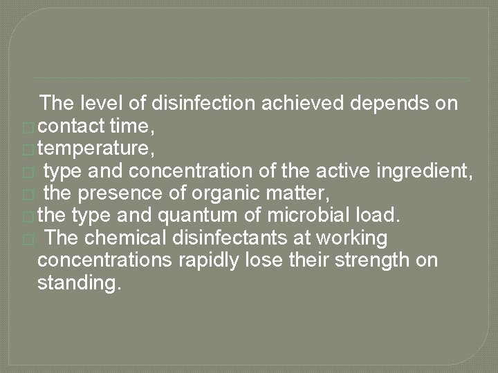 The level of disinfection achieved depends on � contact time, � temperature, � type