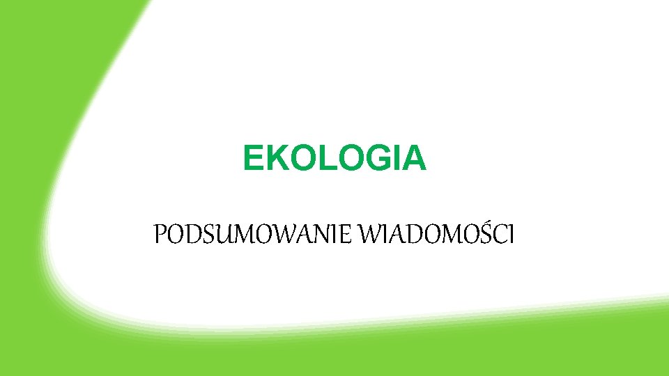 EKOLOGIA PODSUMOWANIE WIADOMOŚCI 