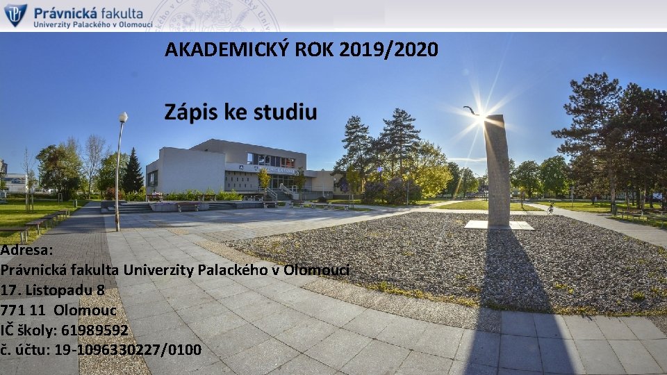 AKADEMICKÝ ROK 2019/2020 Adresa: Právnická fakulta Univerzity Palackého v Olomouci 17. Listopadu 8 771