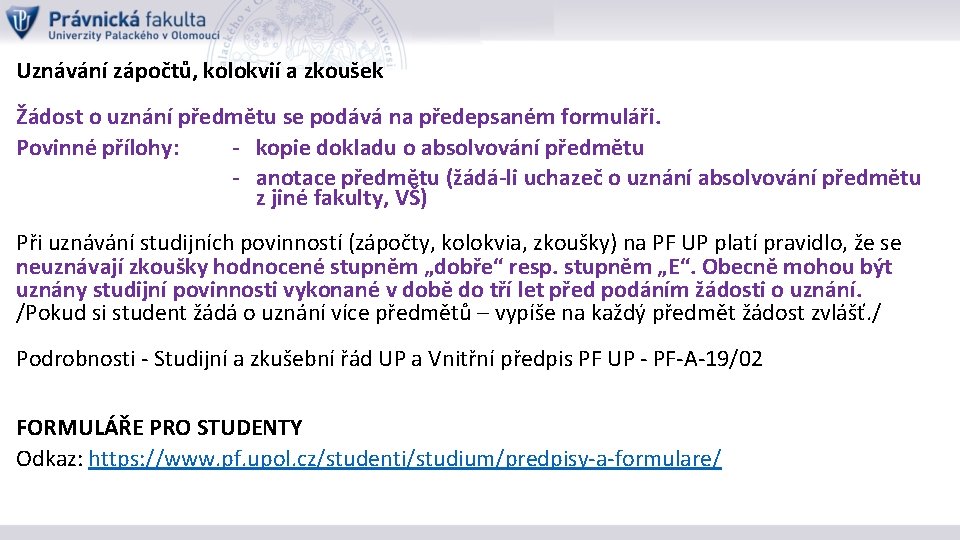 Uznávání zápočtů, kolokvií a zkoušek Žádost o uznání předmětu se podává na předepsaném formuláři.