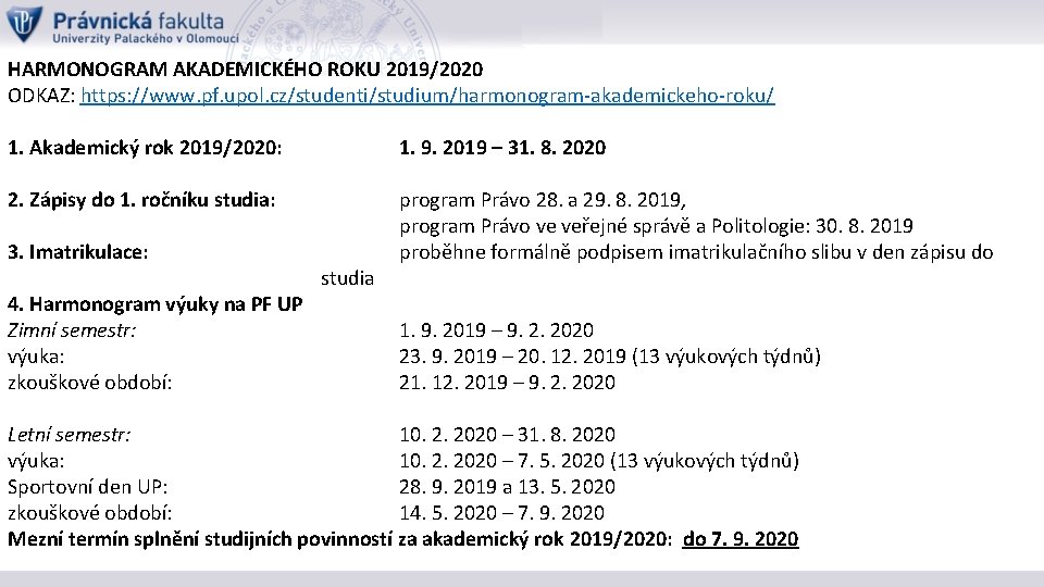 HARMONOGRAM AKADEMICKÉHO ROKU 2019/2020 ODKAZ: https: //www. pf. upol. cz/studenti/studium/harmonogram-akademickeho-roku/ 1. Akademický rok 2019/2020: