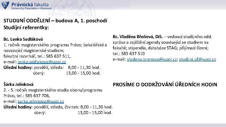 STUDIJNÍ ODDĚLENÍ – budova A, 1. poschodí Studijní referentky: Bc. Lenka Sedláková 1. ročník