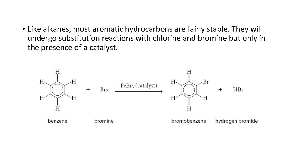  • Like alkanes, most aromatic hydrocarbons are fairly stable. They will undergo substitution