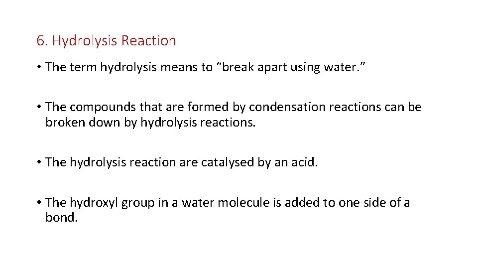 6. Hydrolysis Reaction • The term hydrolysis means to “break apart using water. ”