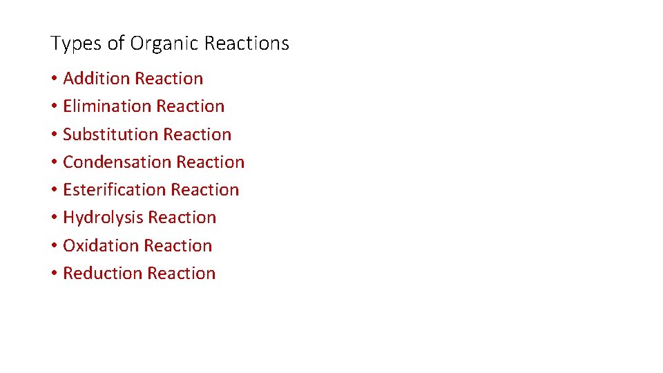 Types of Organic Reactions • Addition Reaction • Elimination Reaction • Substitution Reaction •