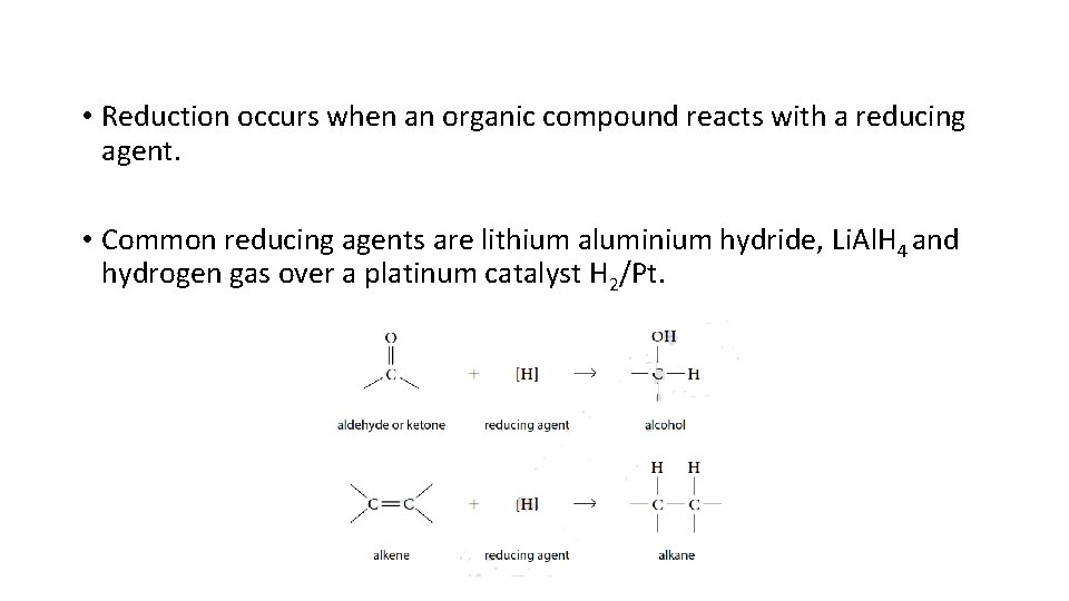  • Reduction occurs when an organic compound reacts with a reducing agent. •