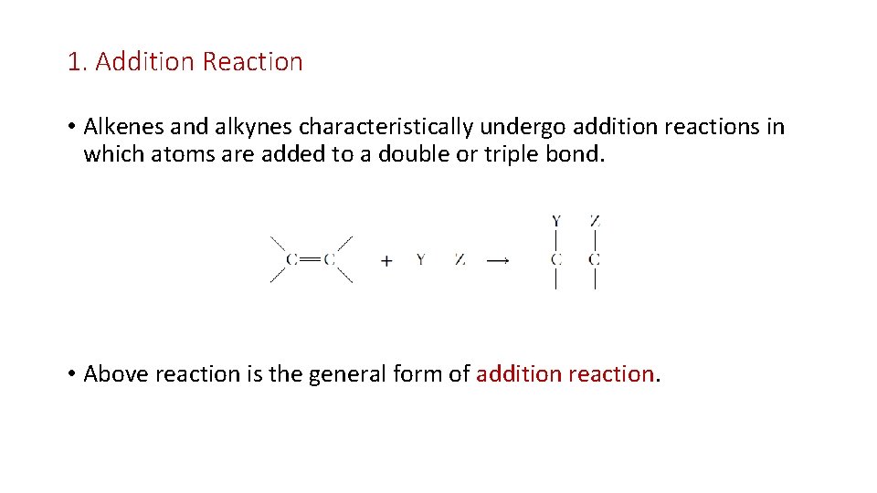 1. Addition Reaction • Alkenes and alkynes characteristically undergo addition reactions in which atoms
