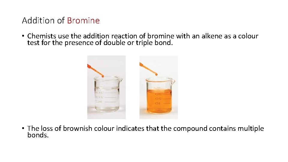 Addition of Bromine • Chemists use the addition reaction of bromine with an alkene